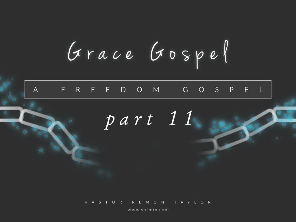 Grace Gospel: A Freedom Gospel - Part 11